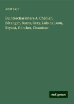 Dichtercharaktere A. Chénier, Béranger, Burns, Gray, Luis de Leon, Bryant, Günther, Chamisso