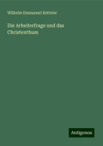 Die Arbeiterfrage und das Christenthum