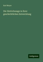 Die Dietrichssage in ihrer geschichtlichen Entwicklung