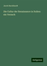 Die Cultur der Renaissance in Italien: ein Versuch