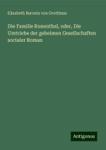 Die Familie Runenthal, oder, Die Umtriebe der geheimen Gesellschaften socialer Roman