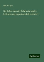 Die Lehre von der Tabes dorsualis: kritisch und experimentell erläutert