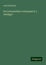 Die Lebensmüden: Schauspiel in 3 Aufzügen