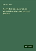 Die Psychologie des Aristoteles: Insbesondere seine Lehre vom nous Poi?tikos