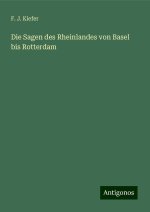 Die Sagen des Rheinlandes von Basel bis Rotterdam