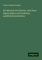 Die Minerale der Schweiz, nach ihren Eigenschaften und Fundorten ausführlich beschrieben