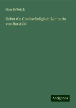 Ueber die Glaubwürdigkeit Lamberts von Hersfeld