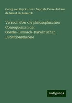 Versuch über die philosophischen Consequenzen der Goethe-Lamarck-Darwin'schen Evolutionstheorie