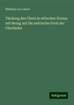 Theilung des Chors in attischen Drama: mit Bezug auf die metrische Form der Chorlieder