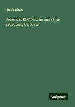Ueber das Rhetorische und seine Bedeutung bei Plato