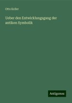 Ueber den Entwicklungsgang der antiken Symbolik