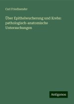 Über Epithelwucherung und Krebs: pathologisch-anatomische Untersuchungen