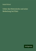 Ueber das Rhetorische und seine Bedeutung bei Plato