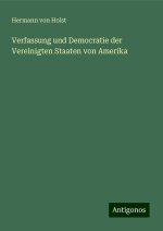 Verfassung und Democratie der Vereinigten Staaten von Amerika