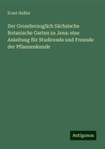 Der Grossherzoglich Sächsische Botanische Garten zu Jena: eine Anleitung für Studirende und Freunde der Pflanzenkunde