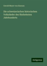 Die schweizerischen historischen Volkslieder des fünfzehnten Jahrhunderts