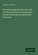Die Quellenzeugnisse über das erste Landrecht und über die Ordnung der Bezirksverfassung des isländischen Freistaates