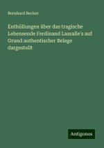 Enthüllungen über das tragische Lebensende Ferdinand Lassalle's auf Grund authentischer Belege dargestellt