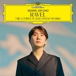 Cho Seong-Jin:  Complete Solo Piano Works  Ravel Maurice