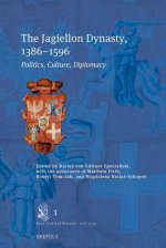 The Jagiellon Dynasty, 1386-1596: Politics, Culture, Diplomacy