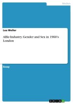 Alfie-Industry. Gender and Sex in 1960?s London