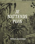 William Kentridge. Je n'attends plus