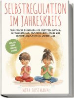 Selbstregulation im Jahreskreis: Spielerische Förderung der Selbstregulation, Impulskontrolle, Frustrationstoleranz und Emotionsregulation im ganzen J