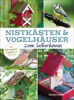 Nistkästen und Vogelhäuser zum Selberbauen  - Mit 50 Gartenvögeln im Porträt