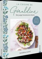 La Cuisine de Géraldine. Die junge französische Küche