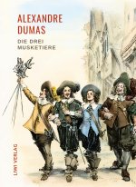 Alexandre Dumas: Die drei Musketiere. Neuausgabe der Übersetzung von Georg Carl Lehmann
