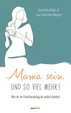 Mama sein und so viel mehr!