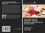 Un nuevo paso en adhesión - Agente adhesivo para dentina de 8? generación