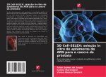 3D Cell-SELEX: seleç?o in vitro de aptâmeros de ARN para o cancro da próstata