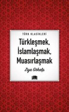 Türklesmek, Islamlasmak, Muasirlasmak
