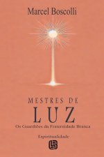 Mestres de Luz - Os Guardi?es da Fraternidade Branca