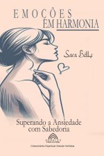 Emoç?es em Harmonia - Superando a Ansiedade com Sabedoria