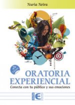 ORATORIA EXPERIENCIAL. CONECTA CON TU PUBLICO Y SUS EMOCIONES. 2? EDICION
