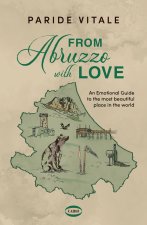 From Abruzzo with love. An emotional guide to the most beautiful place in the world