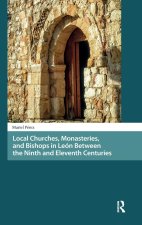 Local Churches, Monasteries, and Bishops in Leon Between the Ninth and Eleventh Centuries