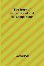 The Story of Sir Launcelot and His Companions