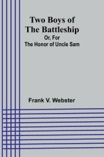 Two Boys of the Battleship; Or, For the Honor of Uncle Sam