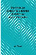 Du service des postes et de la taxation des lettres au moyen d'un timbre