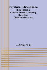 Psychical Miscellanea; Being Papers on Psychical Research, Telepathy, Hypnotism, Christian Science, etc.