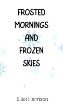 Frosted Mornings and Frozen Skies