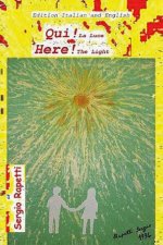 QUI! LA Luce. Here! The Light