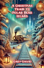 A Christmas Train to Polar Bear Island