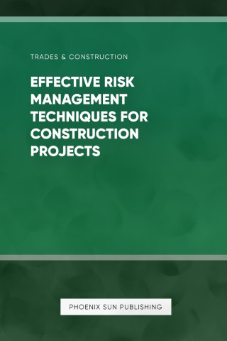 Effective Risk Management Techniques for Construction Projects