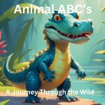 Animal ABC's A Journey Through The Wild