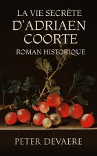 La vie secr?te d'Adriaen Coorte