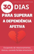 Superando a depend?ncia emocional, os segredos para sair e desistir de relacionamentos tóxicos